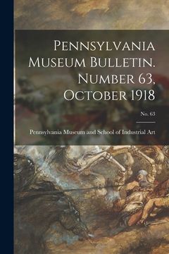 portada Pennsylvania Museum Bulletin. Number 63, October 1918; No. 63 (en Inglés)