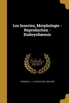 portada Les Insectes, Morphologie - Reproduction - Embryoßæenie (en Inglés)