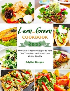 portada Lean and Green Cookbook 2021: 800 Easy & Healthy Recipes to Help You Transform Health and Loss Weight Quickly (en Inglés)