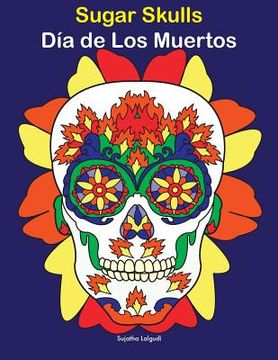 portada Sugar Skulls - Día de Los Muertos: Day of the Dead, Coloring Book for Adults (en Inglés)
