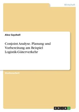 portada Conjoint Analyse. Planung und Vorbereitung am Beispiel Logistik-Güterverkehr (en Alemán)