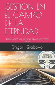 portada Gestión En El Campo de la Eternidad: Enseñanzas de Grigori Grabavoi Sobre Dios