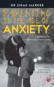 portada Parenting in the Age of Anxiety: Raising the Careworn Generation (en Inglés)