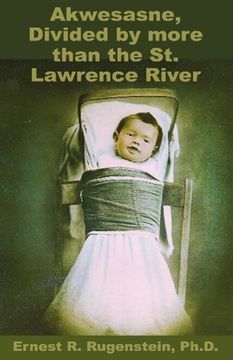 portada Akwesasne: Divided by more than the St. Lawrence River (en Inglés)