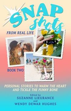 portada Snapshots from Real Life Book 2: Personal Stories to Warm the Heart and Tickle the Funnybone 