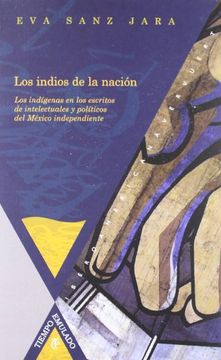 portada Los Indios de la Nación: Los Indígenas en los Escritos de Intelectuales y Políticos del México Independiente (Tiempo Emulado. Historia de América y España)