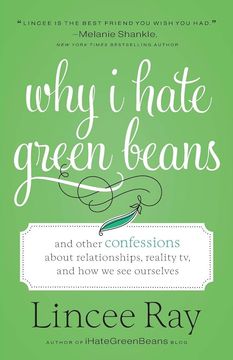 portada Why i Hate Green Beans: And Other Confessions About Relationships, Reality tv, and how we see Ourselves 