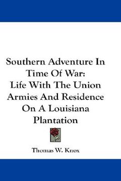 portada southern adventure in time of war: life with the union armies and residence on a louisiana plantation (en Inglés)