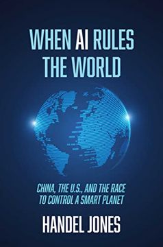 portada When AI Rules the World: China, the U.S., and the Race to Control a Smart Planet (en Inglés)