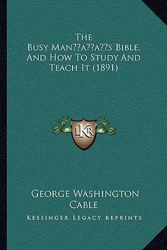 portada the busy manacentsa -a centss bible, and how to study and teach it (1891) (en Inglés)