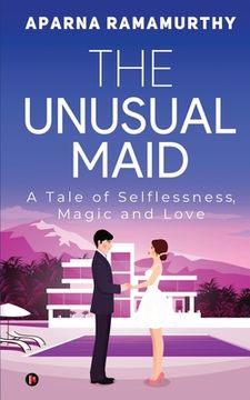 portada The Unusual Maid: A Tale of Selflessness, Magic and Love (en Inglés)