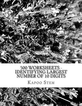portada 500 Worksheets - Identifying Largest Number of 10 Digits: Math Practice Workbook (in English)