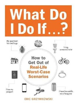 portada What Do I Do If...?: How to Get Out of Real-Life Worst-Case Scenarios
