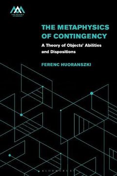 portada The Metaphysics of Contingency: A Theory of Objects’ Abilities and Dispositions (Mind, Meaning and Metaphysics) (en Inglés)
