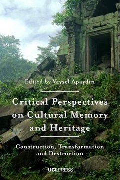 portada Critical Perspectives on Cultural Memory and Heritage: Construction, Transformation and Destruction (en Inglés)