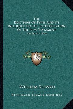 portada the doctrine of types and its influence on the interpretation of the new testament: an essay (1830) (en Inglés)