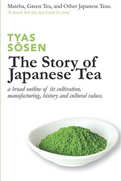 portada The Story of Japanese Tea: A Broad Outline of its Cultivation, Manufacturing, History and Cultural Values (en Inglés)
