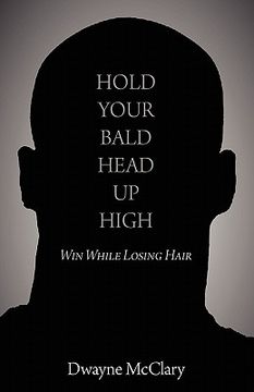 portada hold your bald head up high: win while losing hair (en Inglés)