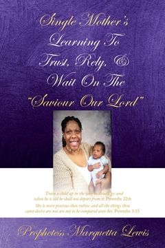 portada Single Mother'S Learning to Trust, Rely, & Wait on the "Saviour our Lord" (en Inglés)