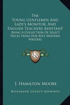 portada the young gentlemen and lady's monitor, and english teachers assistant: being a collection of select pieces from our best modern writers