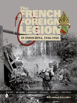 portada The French Foreign Legion in Indochina, 1946-1956: History • Uniforms • Headgear • Insignia • Weapons • Equipment
