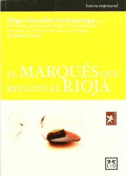 portada El Marqués que Reflotó el Rioja. (Historia Empresarial) (in Spanish)