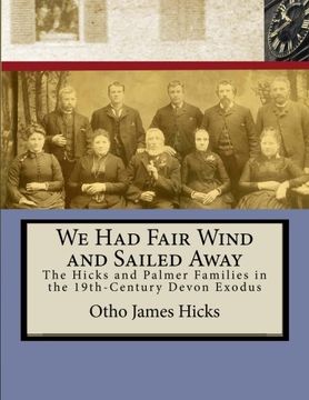 portada We Had Fair Wind and Sailed Away: Hicks and Palmer Families in the 19th Century Devon Exodus