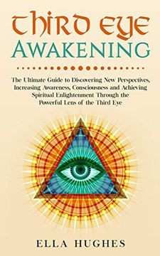 portada Third eye Awakening: The Ultimate Guide to Discovering new Perspectives, Increasing Awareness, Consciousness and Achieving Spiritual Enlightenment Through the Powerful Lens of the Third eye (in English)