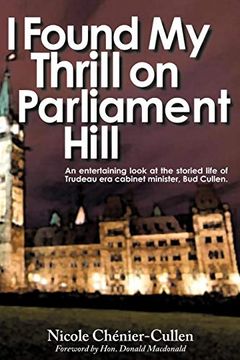 portada i found my thrill on parliament hill,an entertaining look at the storied life of trudeau era cabinet minister, bud cullen