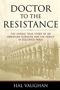 portada Doctor to the Resistance: The Heroic True Story of an American Surgeon and his Family in Occupied Paris (en Inglés)