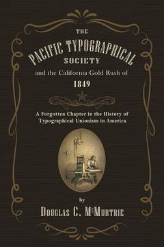 portada The Pacific Typographical Society and the California Gold Rush of 1849: A Forgotten Chapter in the History of Typographical Unionism in America (en Inglés)