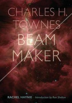 portada Charles H. Townes: Beam Maker (en Inglés)