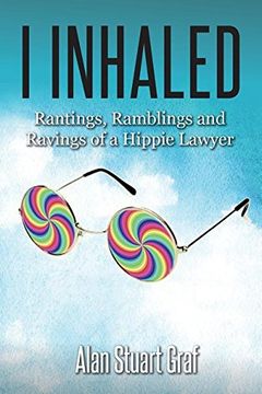 portada I inhaled: Rantings, Ramblings and Ravings of a Hippie Lawyer