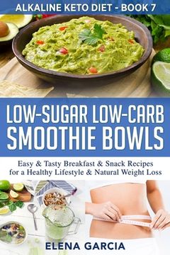 portada Low-Sugar Low-Carb Smoothie Bowls: Easy & Tasty Breakfast & Snack Recipes for a Healthy Lifestyle & Natural Weight Loss (in English)