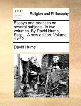 portada essays and treatises on several subjects. in two volumes. by david hume, esq; ... a new edition. volume 1 of 2 (en Inglés)