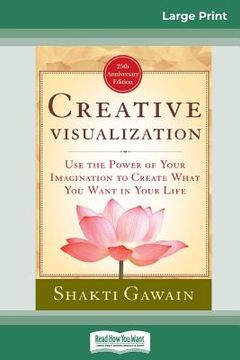 portada Creative Visualization: Use The Power of Your Imagination to Create What You Want In Your Life (16pt Large Print Edition) (in English)