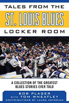 portada Tales From the st. Louis Blues Locker Room: A Collection of the Greatest Blues Stories Ever Told (Tales From the Team) (en Inglés)