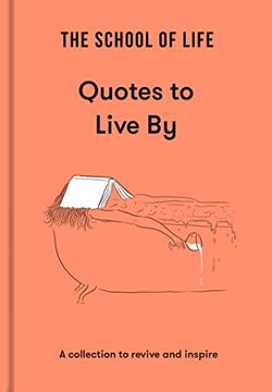 portada The School of Life: Quotes to Live by: A Collection to Revive and Inspire (en Inglés)