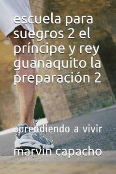 portada escuela para suegros 2 el príncipe y rey guanaquito la preparación 2 parte: escuela para suegros (in Spanish)