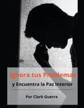 portada Ignora tus Problemas y Encuentra la Paz Interior (in Spanish)