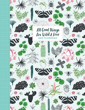 portada All Good Things Are Wild and Free Sketchbook (en Inglés)