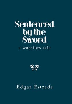 portada Sentenced by the Sword: A Warriors Tale (en Inglés)