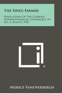 portada the isneg farmer: publications of the catholic anthropological conference, v3, no. 4, august, 1941 (en Inglés)