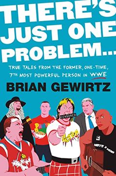portada There'S Just one Problem. True Tales From the Former, One-Time, 7th Most Powerful Person in wwe 