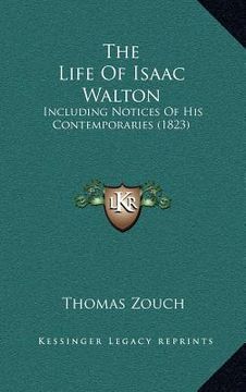 portada the life of isaac walton: including notices of his contemporaries (1823) (en Inglés)