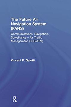 portada The Future air Navigation System (Fans): Communications, Navigation, Surveillance - air Traffic Management (Cns 