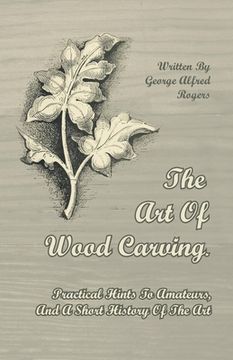 portada the art of wood carving. practical hints to amateurs, and a short history of the art (en Inglés)