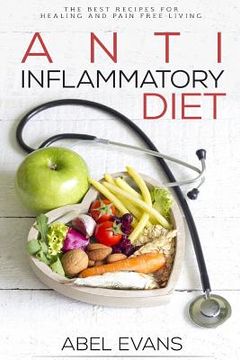 portada Anti-Inflammatory Diet: The Best Recipes for Healthy & Pain Free Living: 180+ Approved Recipes for Healing, Fighting Inflammation and Enjoying (in English)