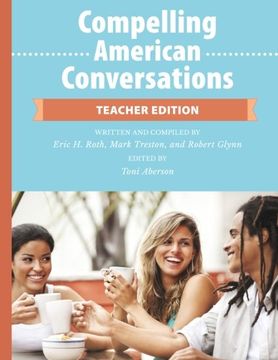 portada Compelling American Conversations - Teacher Edition: Commentary, Supplemental Exercises, and Reproducible Speaking Activities: Volume 2
