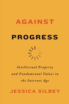 portada Against Progress: Intellectual Property and Fundamental Values in the Internet age (en Inglés)